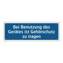 Bei Benutzung des Gerätes ist Gehörschutz zu tragen