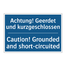 Achtung! Geerdet und kurzgeschlossen/.../ - Caution! Grounded and short-circuited/.../