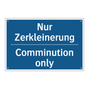 Nur Zerkleinerung - Comminution only