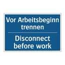 Vor Arbeitsbeginn trennen - Disconnect before work