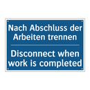 Nach Abschluss der Arbeiten trennen/.../ - Disconnect when work is completed/.../