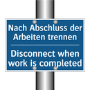 Nach Abschluss der Arbeiten trennen/.../ - Disconnect when work is completed/.../