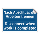 Nach Abschluss der Arbeiten trennen/.../ - Disconnect when work is completed/.../
