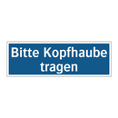 Bitte Kopfhaube tragen