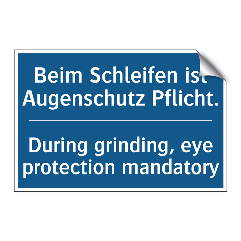 Beim Schleifen ist Augenschutz /.../ - During grinding, eye protection /.../