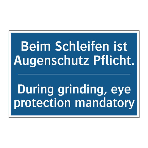 Beim Schleifen ist Augenschutz /.../ - During grinding, eye protection /.../