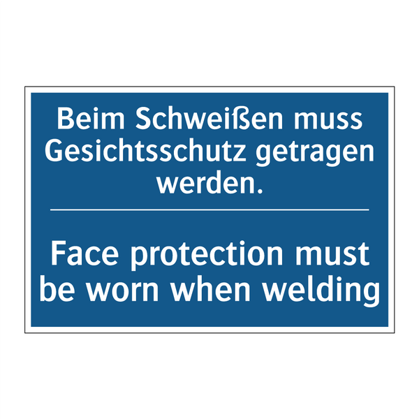 Beim Schweißen muss Gesichtsschutz /.../ - Face protection must be worn when /.../