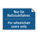 Nur für Rollstuhlfahrer. - For wheelchair users only