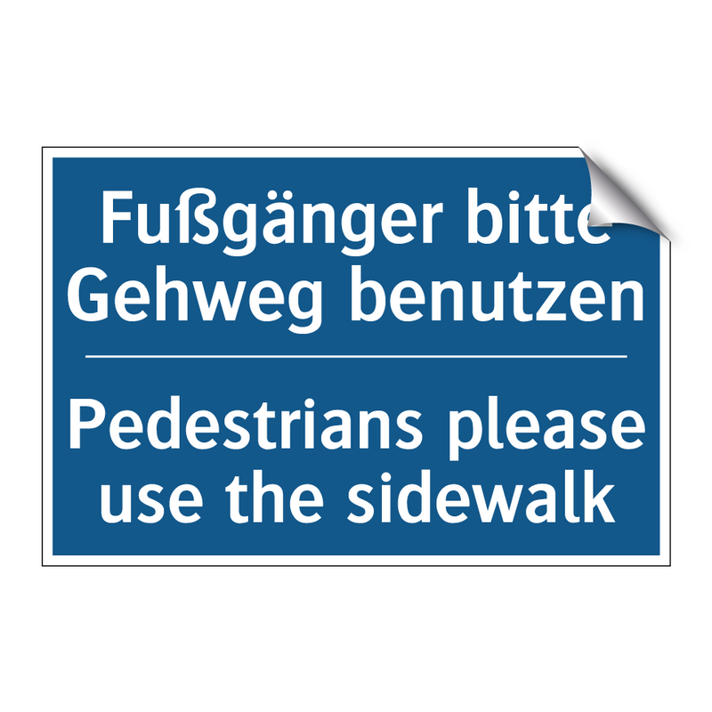 Fußgänger bitte Gehweg benutzen/.../ - Pedestrians please use the sidewalk/.../