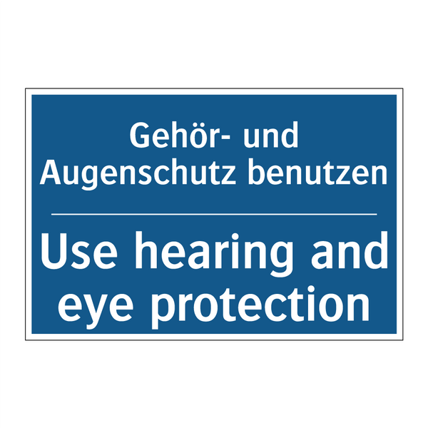 Gehör- und Augenschutz benutzen/.../ - Use hearing and eye protection