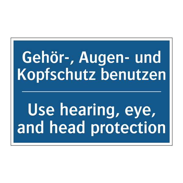 Gehör-, Augen- und Kopfschutz /.../ - Use hearing, eye, and head protection/.../