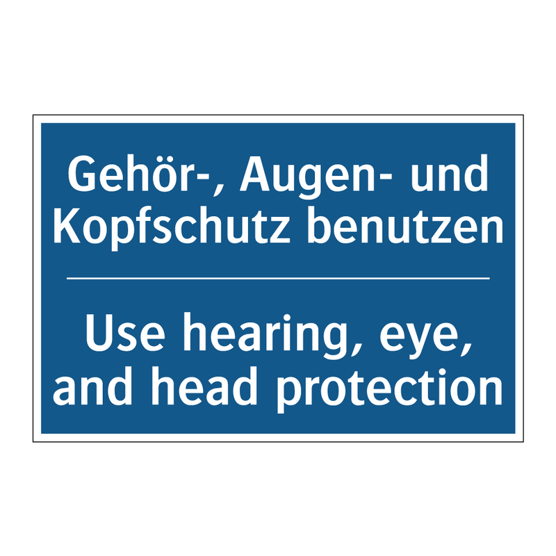 Gehör-, Augen- und Kopfschutz /.../ - Use hearing, eye, and head protection/.../