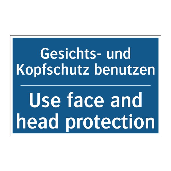 Gesichts- und Kopfschutz benutzen/.../ - Use face and head protection