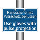 Handschuhe mit Pulsschutz benutzen/.../ - Use gloves with pulse protection/.../