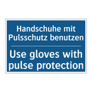Handschuhe mit Pulsschutz benutzen/.../ - Use gloves with pulse protection/.../
