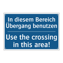 In diesem Bereich Übergang benutzen/.../ - Use the crossing in this area!