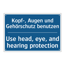 Kopf-, Augen und Gehörschutz benutzen/.../ - Use head, eye, and hearing protection/.../