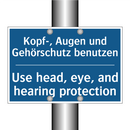 Kopf-, Augen und Gehörschutz benutzen/.../ - Use head, eye, and hearing protection/.../