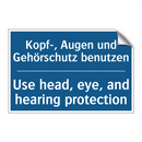 Kopf-, Augen und Gehörschutz benutzen/.../ - Use head, eye, and hearing protection/.../