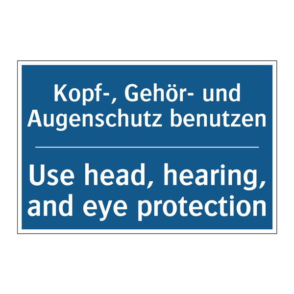 Kopf-, Gehör- und Augenschutz /.../ - Use head, hearing, and eye protection/.../