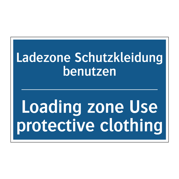 Ladezone Schutzkleidung benutzen/.../ - Loading zone Use protective clothing/.../