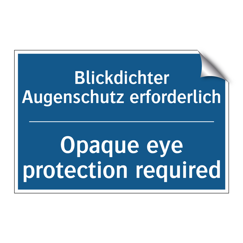 Blickdichter Augenschutz erforderlich/.../ - Opaque eye protection required
