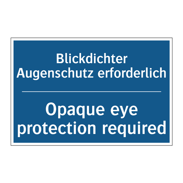 Blickdichter Augenschutz erforderlich/.../ - Opaque eye protection required
