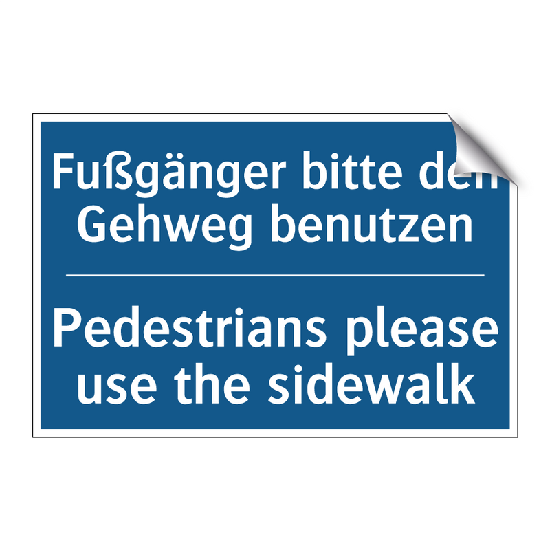 Fußgänger bitte den Gehweg benutzen/.../ - Pedestrians please use the sidewalk/.../