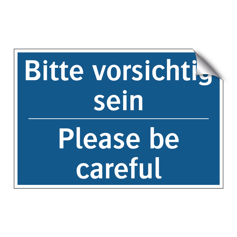 Bitte vorsichtig sein - Please be careful