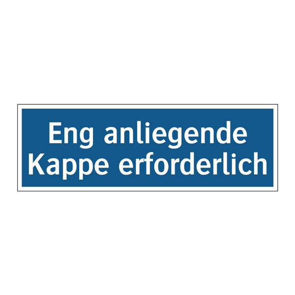 Eng anliegende Kappe erforderlich