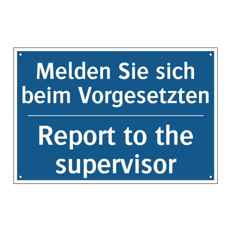 Melden Sie sich beim Vorgesetzten/.../ - Report to the supervisor