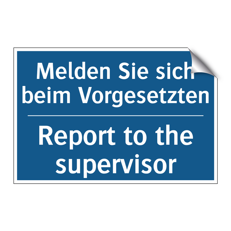 Melden Sie sich beim Vorgesetzten/.../ - Report to the supervisor