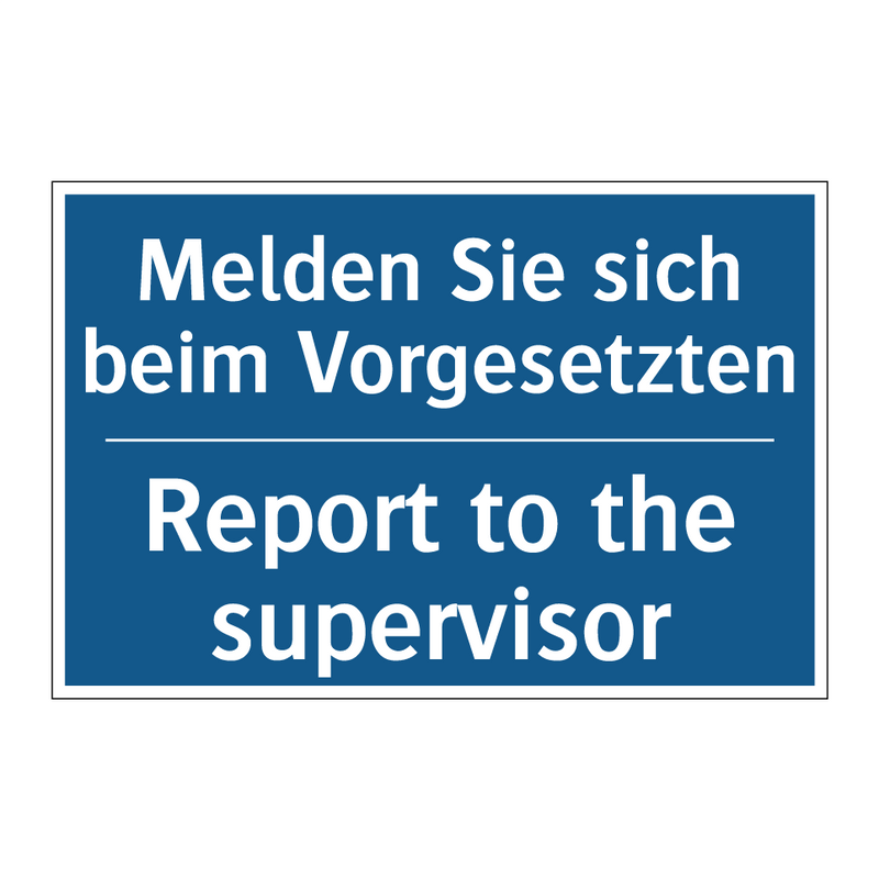Melden Sie sich beim Vorgesetzten/.../ - Report to the supervisor