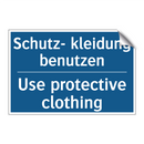 Schutz- kleidung benutzen - Use protective clothing