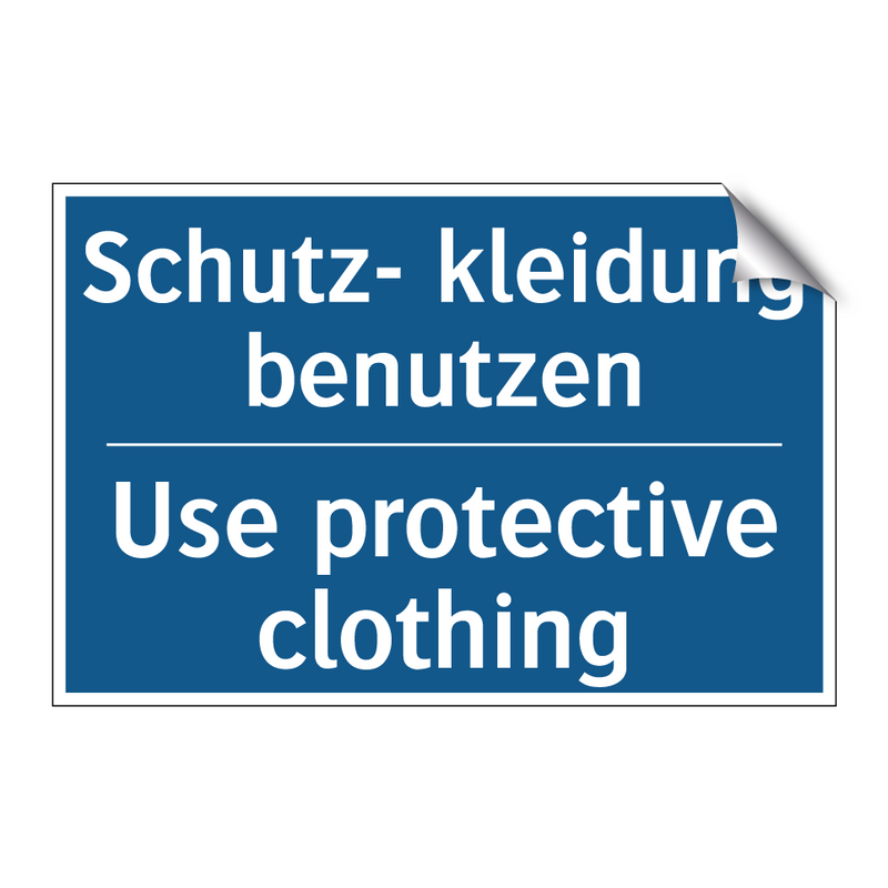 Schutz- kleidung benutzen - Use protective clothing
