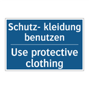 Schutz- kleidung benutzen - Use protective clothing