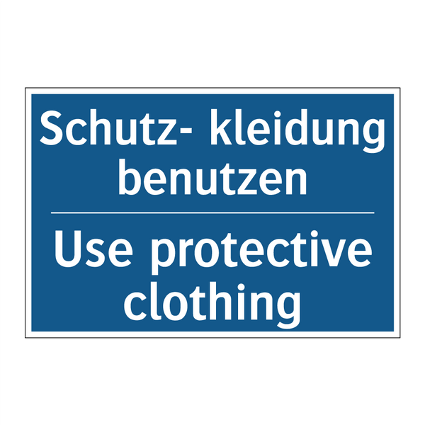 Schutz- kleidung benutzen - Use protective clothing
