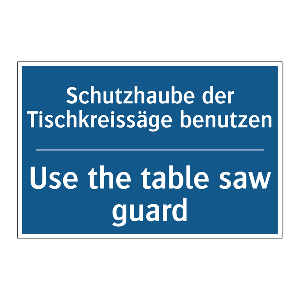 Schutzhaube der Tischkreissäge /.../ - Use the table saw guard