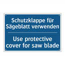 Schutzklappe für Sägeblatt verwenden/.../ - Use protective cover for saw blade/.../