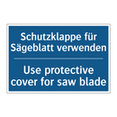 Schutzklappe für Sägeblatt verwenden/.../ - Use protective cover for saw blade/.../