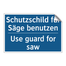 Schutzschild für Säge benutzen - Use guard for saw
