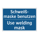 Schweiß- maske benutzen - Use welding mask