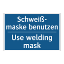 Schweiß- maske benutzen - Use welding mask