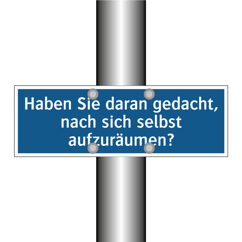 Haben Sie daran gedacht, nach sich selbst aufzuräumen?