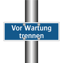 Vor Wartung trennen