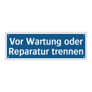 Vor Wartung oder Reparatur trennen