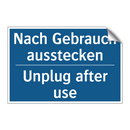 Nach Gebrauch ausstecken - Unplug after use