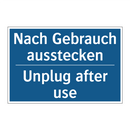 Nach Gebrauch ausstecken - Unplug after use