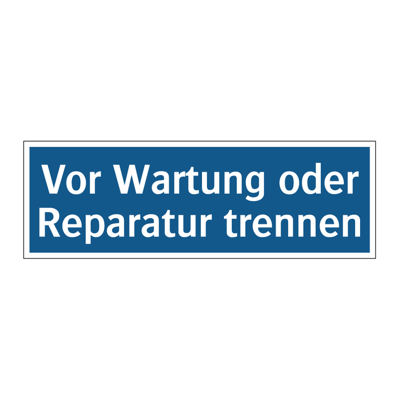 Vor Wartung oder Reparatur trennen
