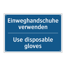 Einweghandschuhe verwenden - Use disposable gloves
